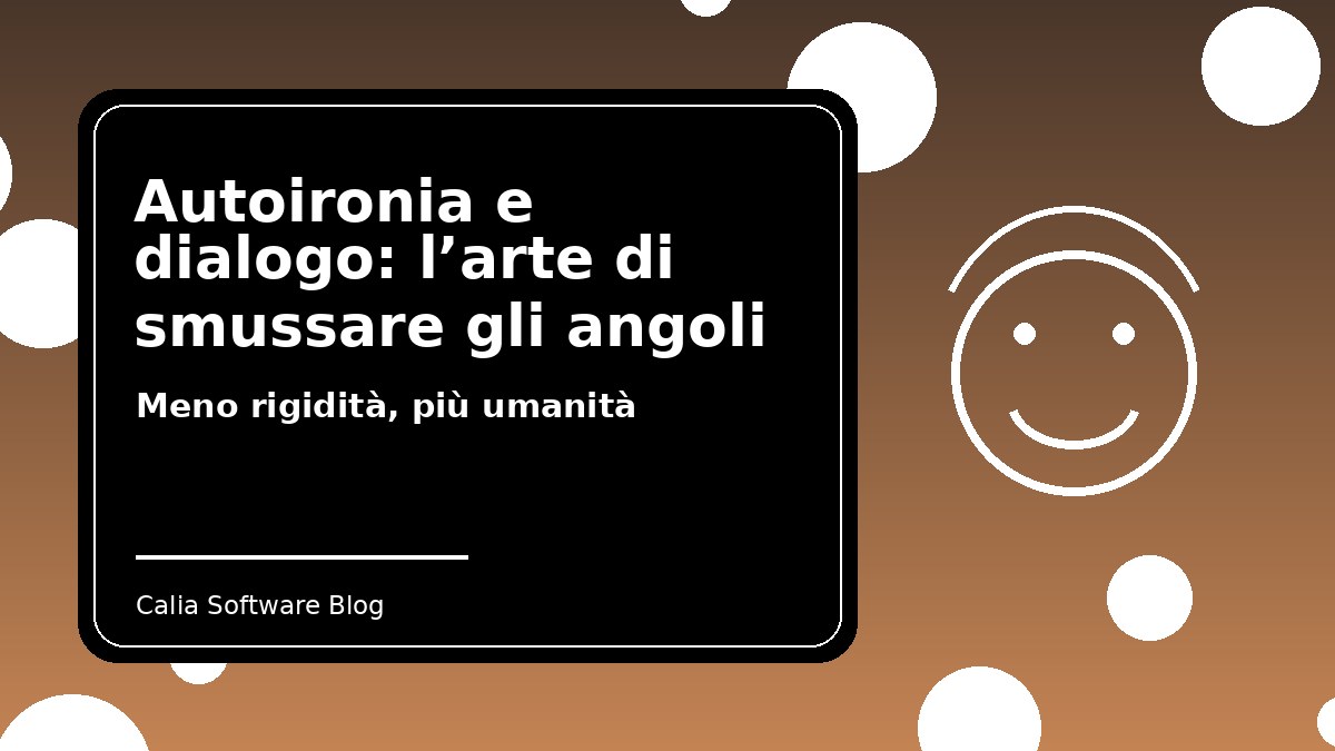 Autoironia e dialogo: l’arte di smussare gli angoli