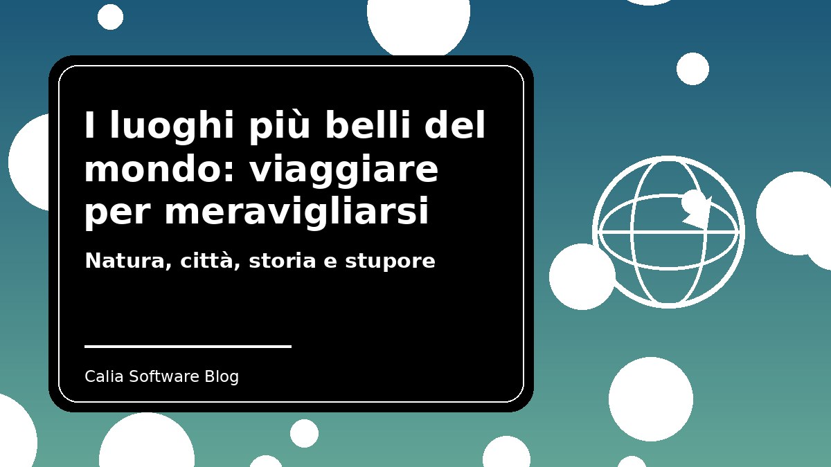 I luoghi più belli del mondo: viaggiare per meravigliarsi