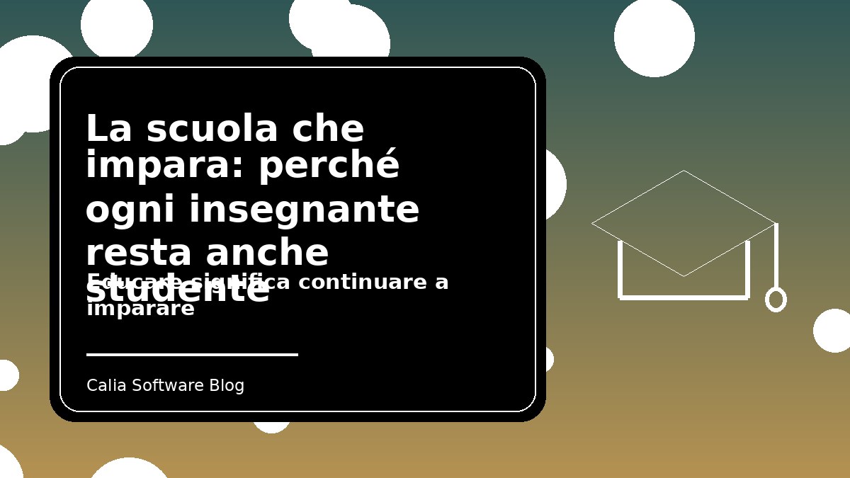 La scuola che impara: perché ogni insegnante resta anche studente