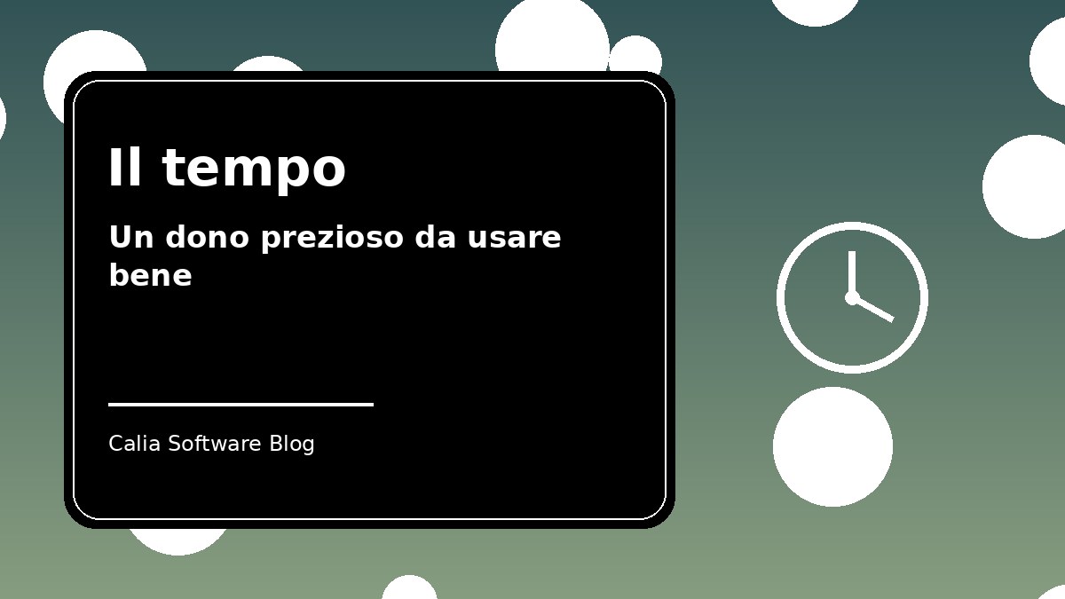Il tempo come dono prezioso: imparare a usarlo bene